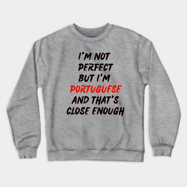 Im not perfect but im Portuguese Crewneck Sweatshirt by Lobinha